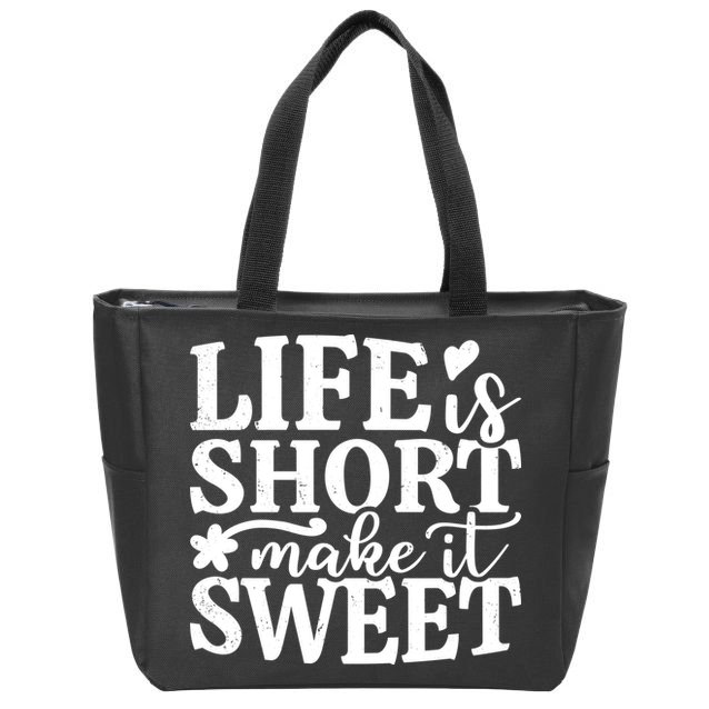 Life Is Short Make It Sweet Inspirational Quote Zip Tote Bag