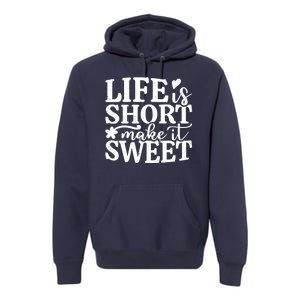 Life Is Short Make It Sweet Inspirational Quote Premium Hoodie