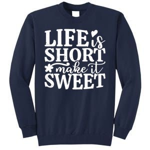 Life Is Short Make It Sweet Inspirational Quote Tall Sweatshirt