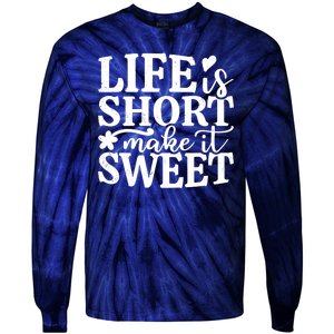 Life Is Short Make It Sweet Inspirational Quote Tie-Dye Long Sleeve Shirt