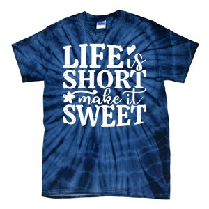 Life Is Short Make It Sweet Inspirational Quote Tie-Dye T-Shirt