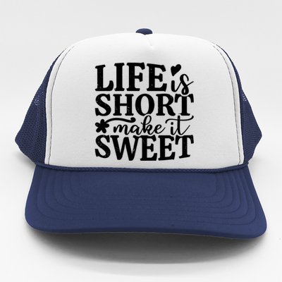 Life Is Short Make It Sweet Inspirational Quote Trucker Hat