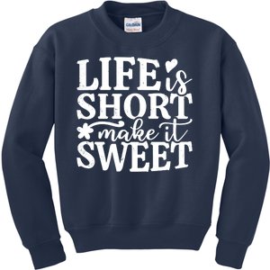 Life Is Short Make It Sweet Inspirational Quote Kids Sweatshirt