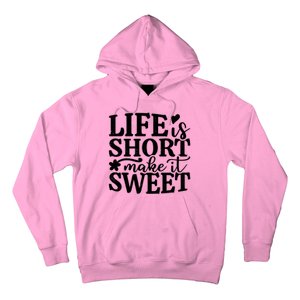 Life Is Short Make It Sweet Inspirational Quote Hoodie