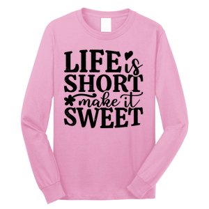 Life Is Short Make It Sweet Inspirational Quote Long Sleeve Shirt