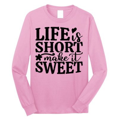 Life Is Short Make It Sweet Inspirational Quote Long Sleeve Shirt