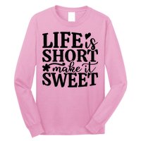Life Is Short Make It Sweet Inspirational Quote Long Sleeve Shirt