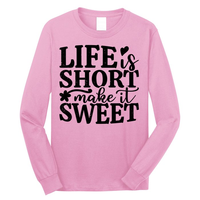 Life Is Short Make It Sweet Inspirational Quote Long Sleeve Shirt