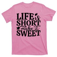 Life Is Short Make It Sweet Inspirational Quote T-Shirt