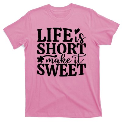 Life Is Short Make It Sweet Inspirational Quote T-Shirt