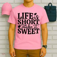 Life Is Short Make It Sweet Inspirational Quote T-Shirt