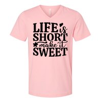 Life Is Short Make It Sweet Inspirational Quote V-Neck T-Shirt