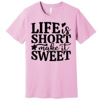 Life Is Short Make It Sweet Inspirational Quote Premium T-Shirt