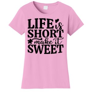 Life Is Short Make It Sweet Inspirational Quote Women's T-Shirt