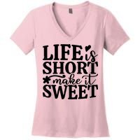 Life Is Short Make It Sweet Inspirational Quote Women's V-Neck T-Shirt