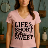 Life Is Short Make It Sweet Inspirational Quote Women's V-Neck T-Shirt