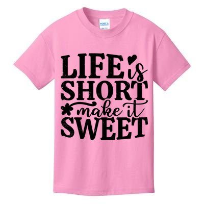 Life Is Short Make It Sweet Inspirational Quote Kids T-Shirt