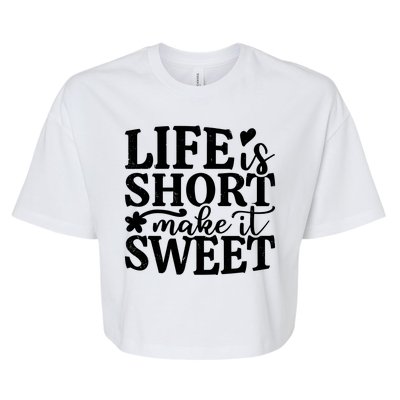 Life Is Short Make It Sweet Inspirational Quote Bella+Canvas Jersey Crop Tee