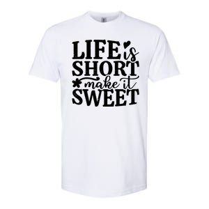 Life Is Short Make It Sweet Inspirational Quote Softstyle CVC T-Shirt