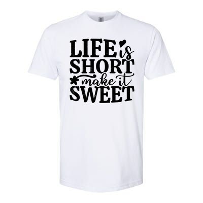 Life Is Short Make It Sweet Inspirational Quote Softstyle® CVC T-Shirt