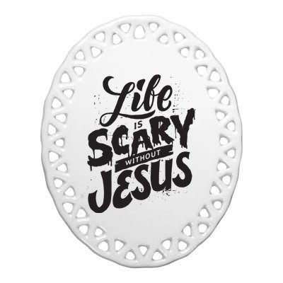 Life Is Scary Without Jesus Christian Faith Halloween Ceramic Oval Ornament