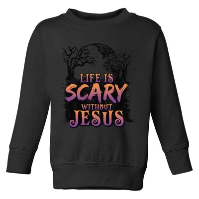 Life Is Scary Without Jesus Funny Halloween Christian Toddler Sweatshirt