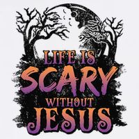 Life Is Scary Without Jesus Funny Halloween Christian T-Shirt