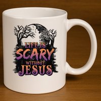 Life Is Scary Without Jesus Funny Halloween Christian 11oz C Handle Ceramic Mug