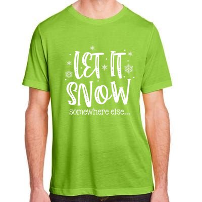 Let It Snows Somewhere Else Snowflakes Christmas Xmas Gift Swea Adult ChromaSoft Performance T-Shirt