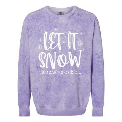 Let It Snows Somewhere Else Snowflakes Christmas Xmas Gift Swea Colorblast Crewneck Sweatshirt