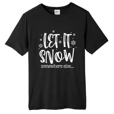 Let It Snows Somewhere Else Snowflakes Christmas Xmas Gift Swea Tall Fusion ChromaSoft Performance T-Shirt