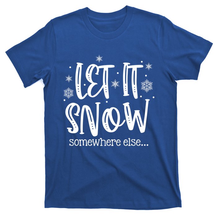 Let It Snows Somewhere Else Snowflakes Christmas Xmas Gift Swea T-Shirt