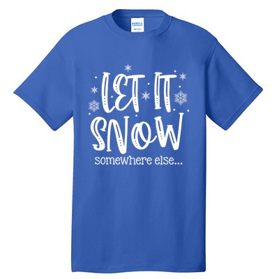 Let It Snows Somewhere Else Snowflakes Christmas Xmas Gift Swea Tall T-Shirt