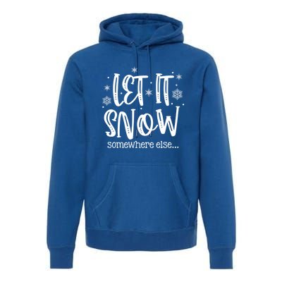 Let It Snows Somewhere Else Snowflakes Christmas Xmas Gift Swea Premium Hoodie