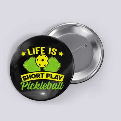 Liife Is Short Play Pickleball Funny Pickleball Button