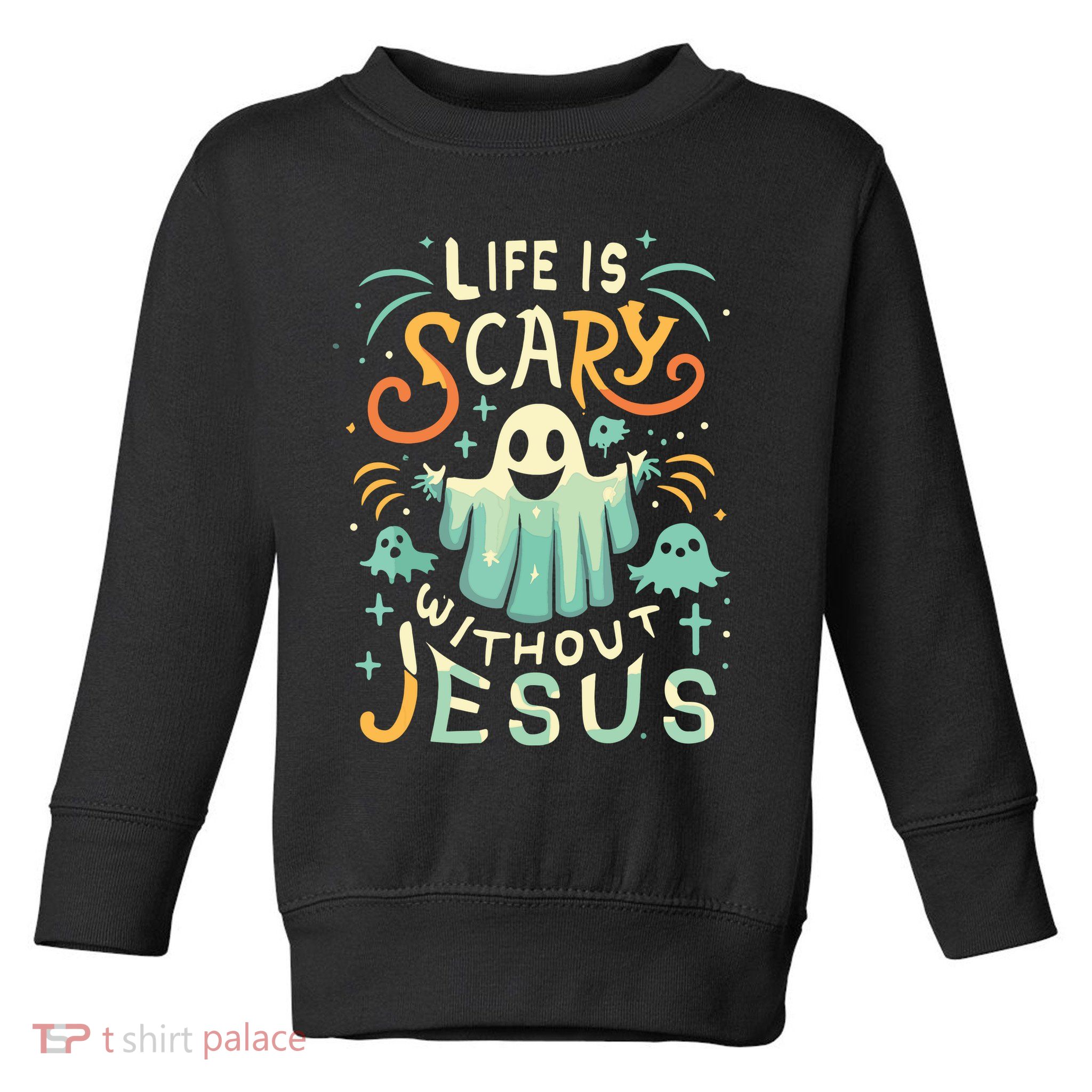 Life Is Scary Without Jesus Christian Halloween Funny Toddler Sweatshirt