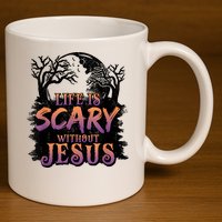 Life Is Scary Without Jesus Funny Halloween Christian 11oz C Handle Ceramic Mug