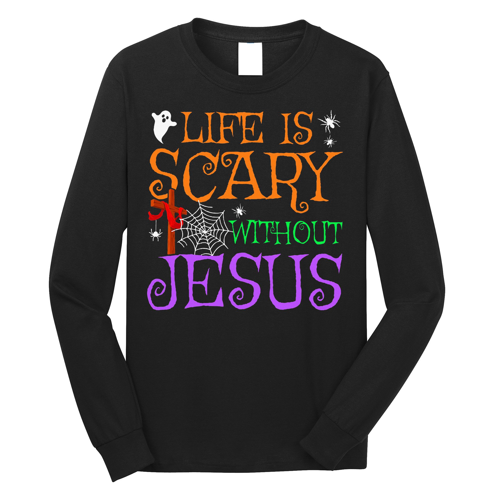 Life Is Scary Without Jesus Long Sleeve Shirt