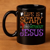 Life Is Scary Without Jesus 11oz C Handle Ceramic Mug