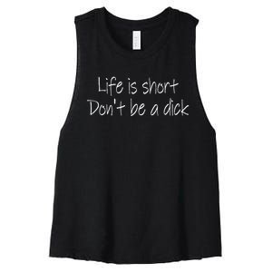 Life Is Short DonT Be A Dick Funny Sarcasm Women's Racerback Cropped Tank