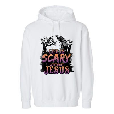 Life Is Scary Without Jesus Funny Halloween Christian Garment-Dyed Fleece Hoodie