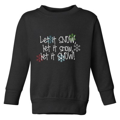 Let It Snow Let It Snow Let It Snow Toddler Sweatshirt