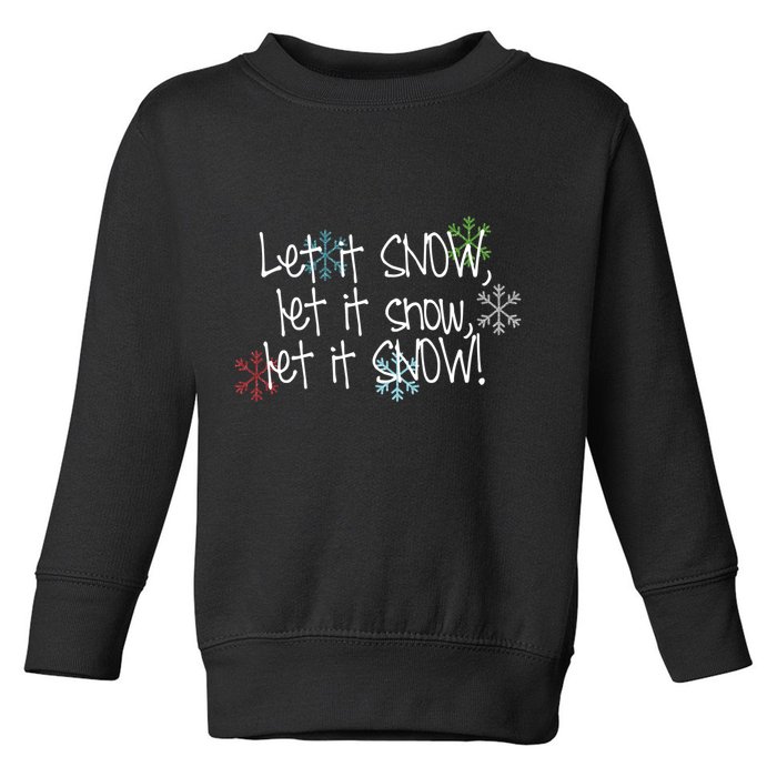 Let It Snow Let It Snow Let It Snow Toddler Sweatshirt