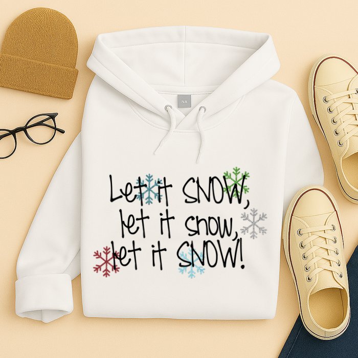 Let It Snow Let It Snow Let It Snow Hoodie