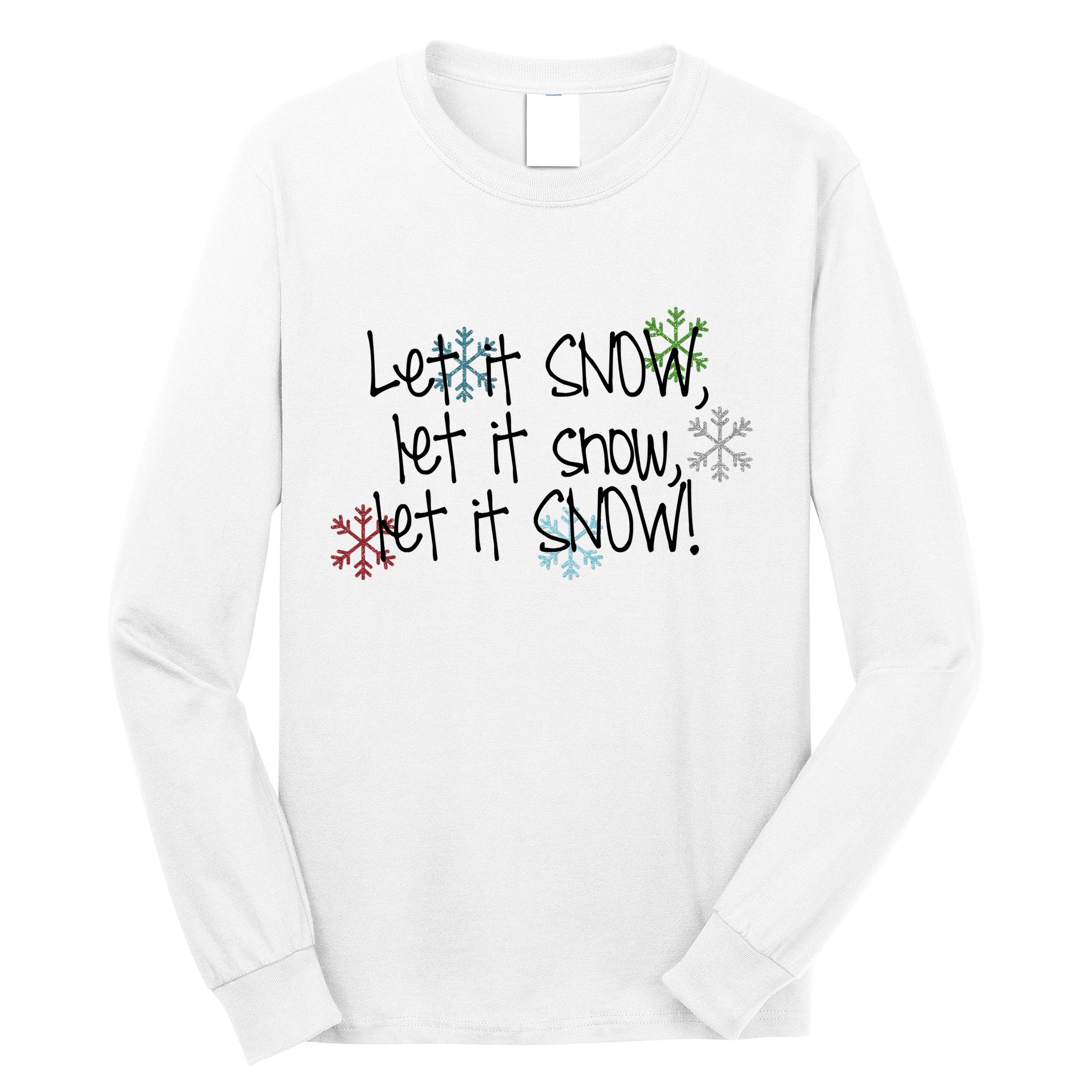 Let It Snow Let It Snow Let It Snow Long Sleeve Shirt