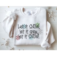 Let It Snow Let It Snow Let It Snow Sweatshirt