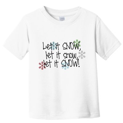 Let It Snow Let It Snow Let It Snow Toddler T-Shirt
