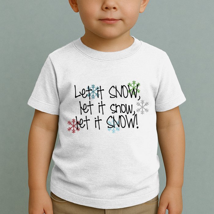 Let It Snow Let It Snow Let It Snow Toddler T-Shirt