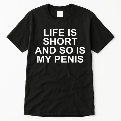 Life Is Short And So Is My Penis Tall T-Shirt