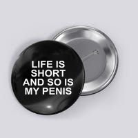 Life Is Short And So Is My Penis Button